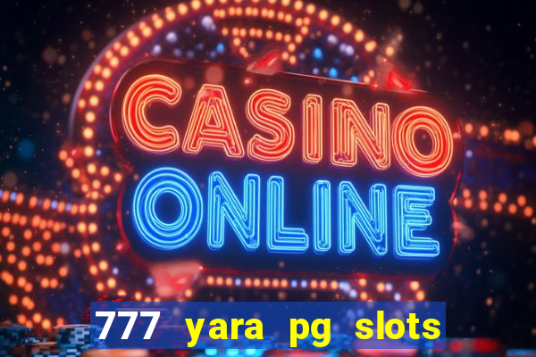 777 yara pg slots paga mesmo